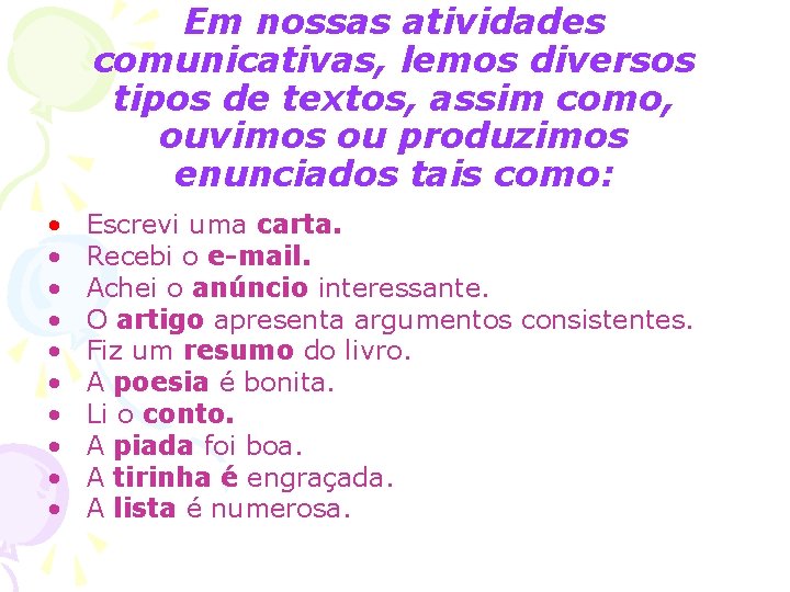 Em nossas atividades comunicativas, lemos diversos tipos de textos, assim como, ouvimos ou produzimos