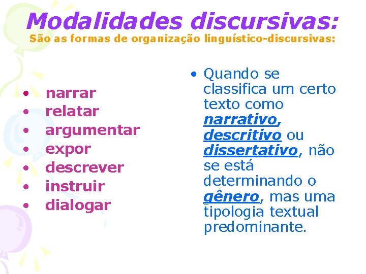 Modalidades discursivas: São as formas de organização linguístico-discursivas: • • narrar relatar argumentar expor