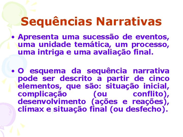 Sequências Narrativas • Apresenta uma sucessão de eventos, uma unidade temática, um processo, uma