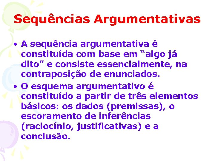 Sequências Argumentativas • A sequência argumentativa é constituída com base em “algo já dito”