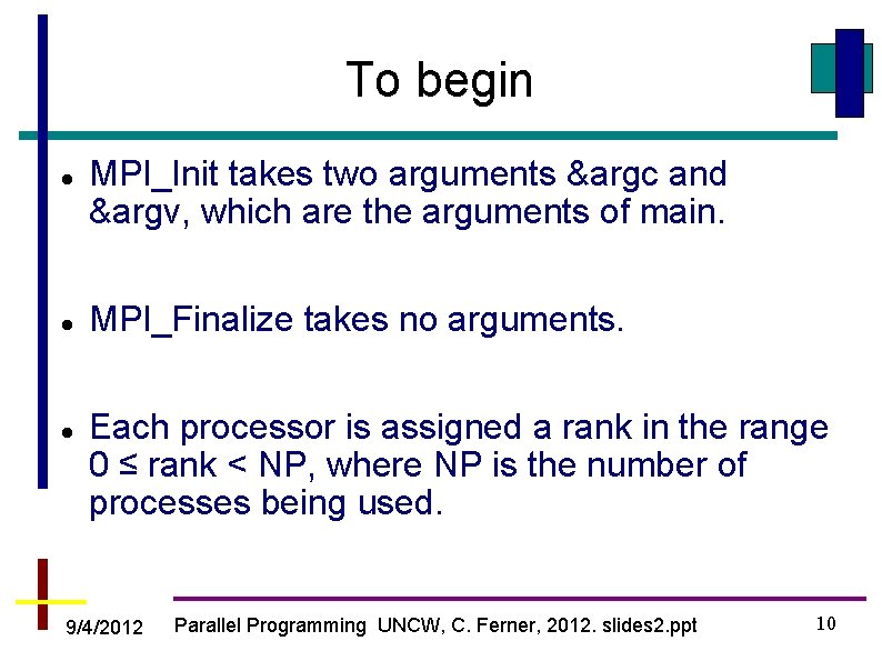 To begin MPI_Init takes two arguments &argc and &argv, which are the arguments of To begin MPI_Init takes two arguments &argc and &argv, which are the arguments of