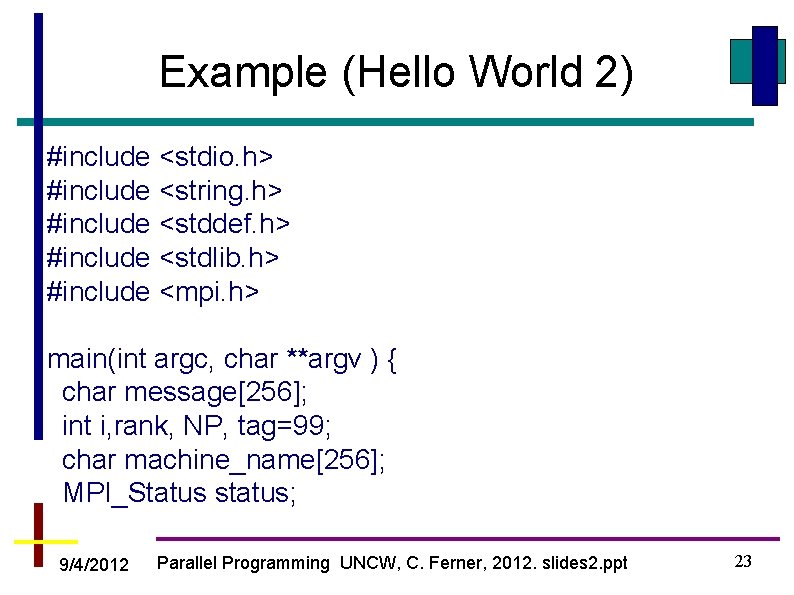 Example (Hello World 2) #include <stdio. h> #include <string. h> #include <stddef. h> #include