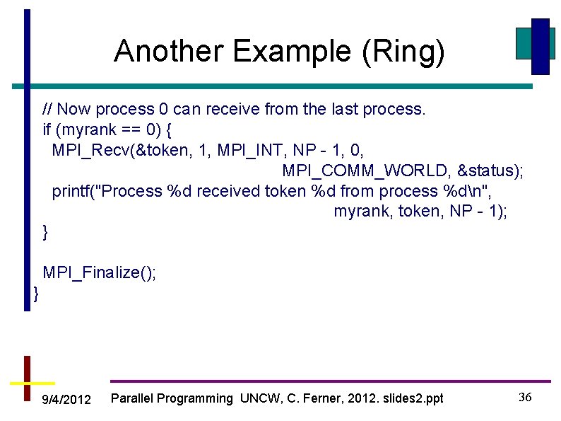 Another Example (Ring) // Now process 0 can receive from the last process. if