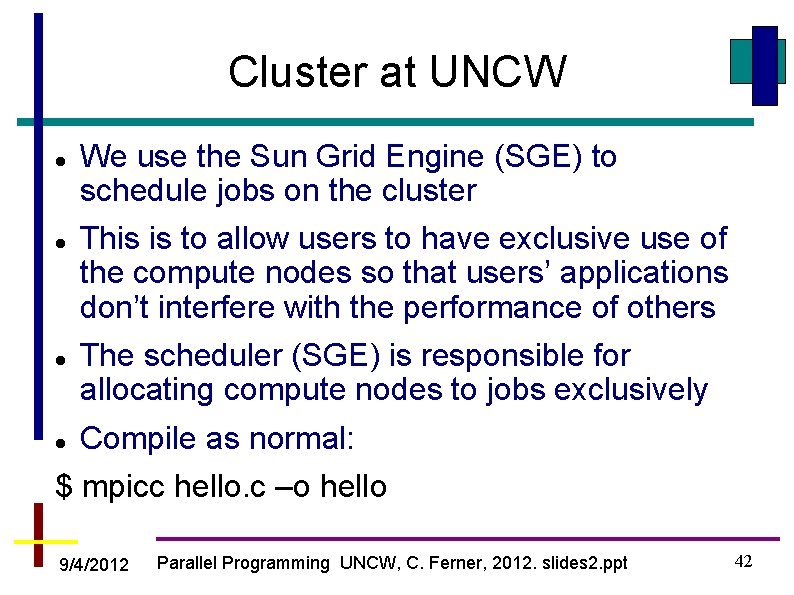 Cluster at UNCW We use the Sun Grid Engine (SGE) to schedule jobs on