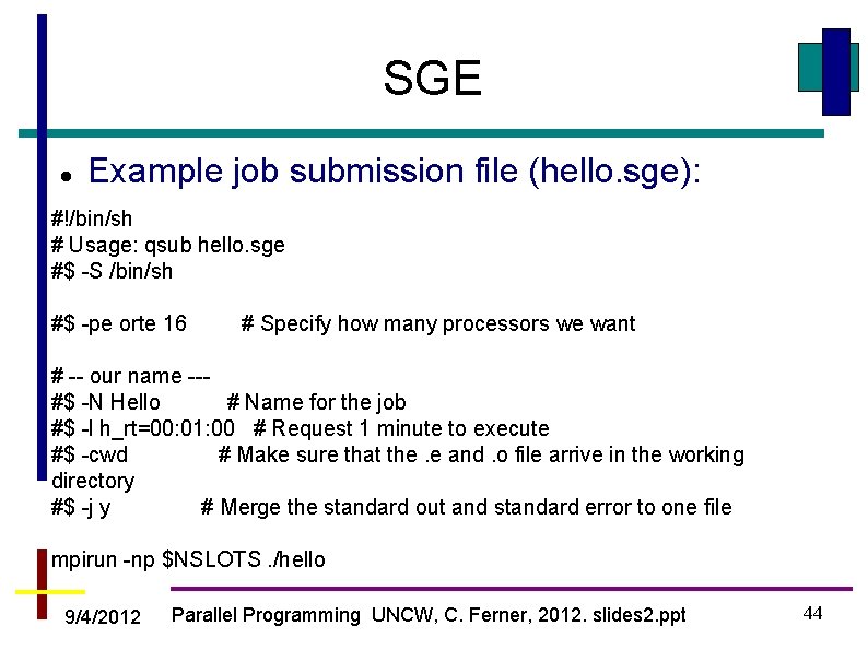 SGE Example job submission file (hello. sge): #!/bin/sh # Usage: qsub hello. sge #$