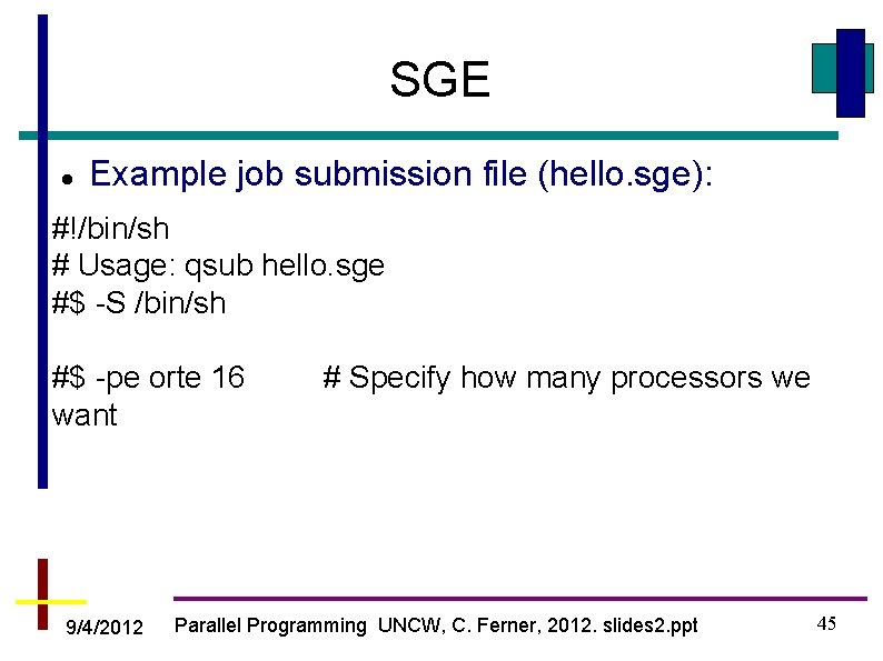SGE Example job submission file (hello. sge): #!/bin/sh # Usage: qsub hello. sge #$