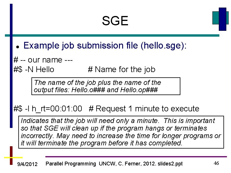 SGE Example job submission file (hello. sge): # -- our name --#$ -N Hello