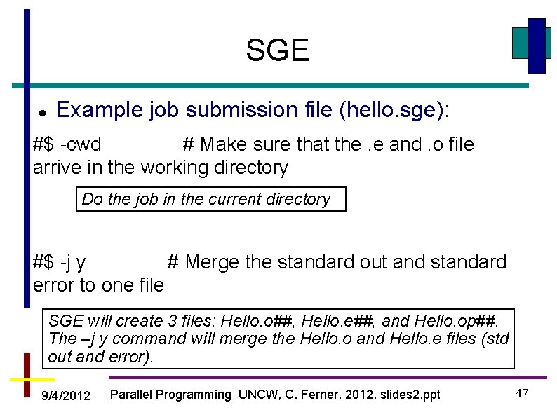 SGE Example job submission file (hello. sge): #$ -cwd # Make sure that the.