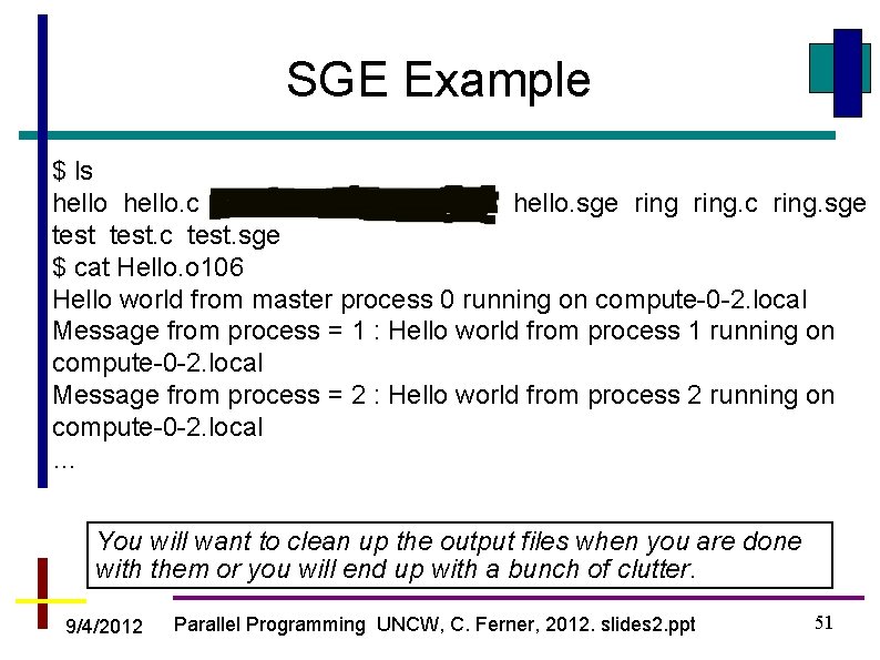 SGE Example $ ls hello. c Hello. o 106 Hello. po 106 hello. sge