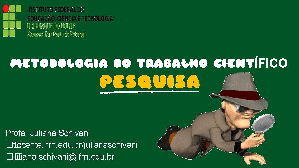 METODOLOGIA DO TRABALHO CIENTÍFICO PESQUISA Profa. Juliana Schivani �� docente. ifrn. edu. br/julianaschivani ��