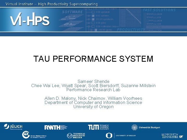 TAU PERFORMANCE SYSTEM Sameer Shende Chee Wai Lee, Wyatt Spear, Scott Biersdorff, Suzanne Millstein