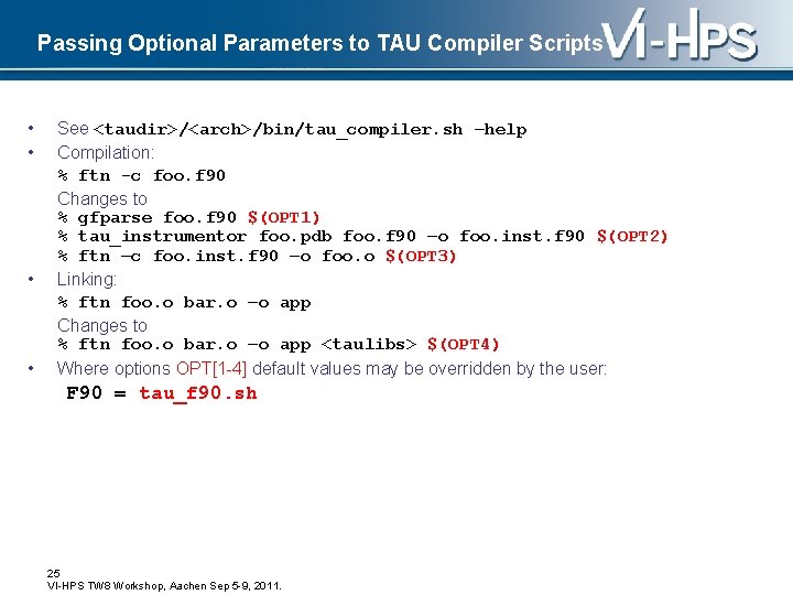 Passing Optional Parameters to TAU Compiler Scripts • • See <taudir>/<arch>/bin/tau_compiler. sh –help Compilation: