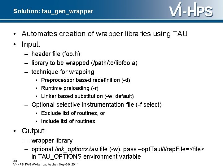 Solution: tau_gen_wrapper • Automates creation of wrapper libraries using TAU • Input: – header