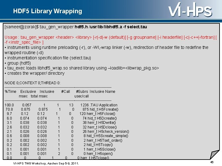 HDF 5 Library Wrapping [sameer@zorak]$ tau_gen_wrapper hdf 5. h /usr/libhdf 5. a -f select.