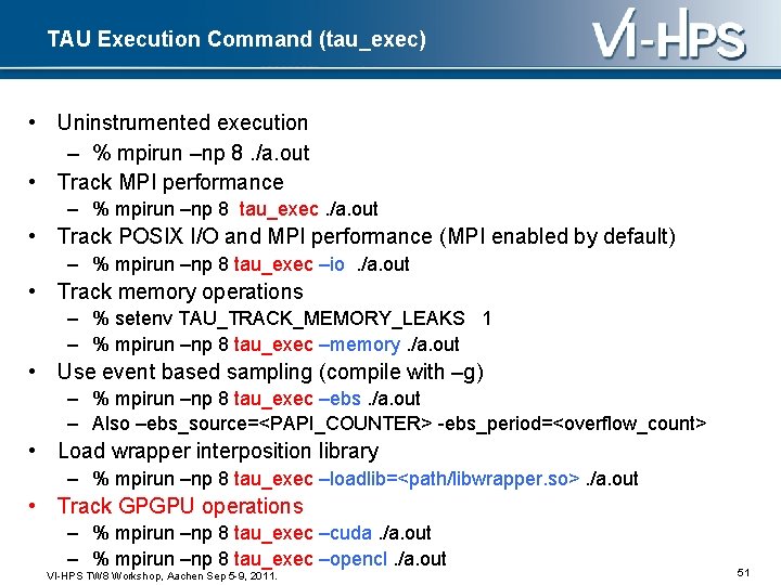 TAU Execution Command (tau_exec) • Uninstrumented execution – % mpirun –np 8. /a. out