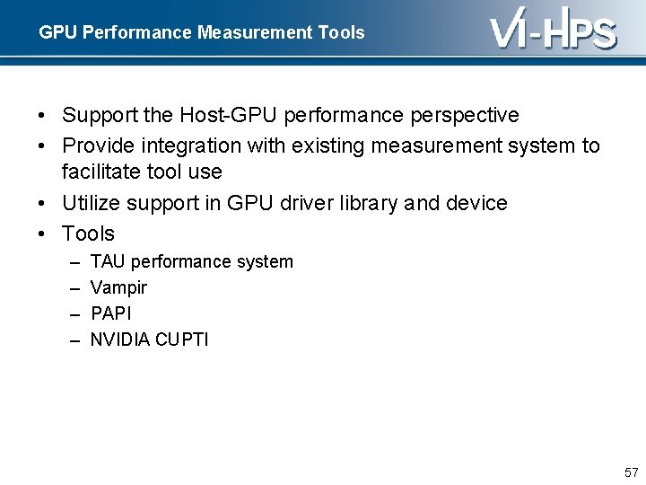 GPU Performance Measurement Tools • Support the Host-GPU performance perspective • Provide integration with