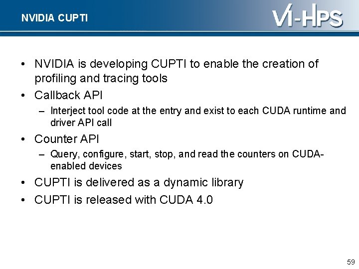 NVIDIA CUPTI • NVIDIA is developing CUPTI to enable the creation of profiling and