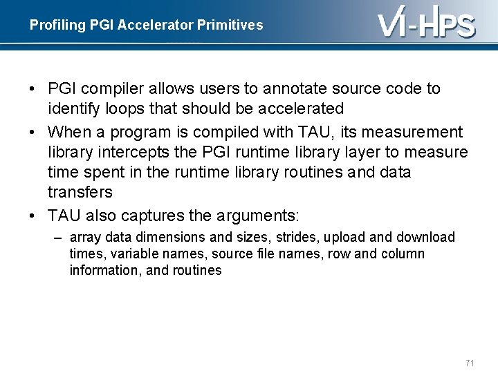 Profiling PGI Accelerator Primitives • PGI compiler allows users to annotate source code to