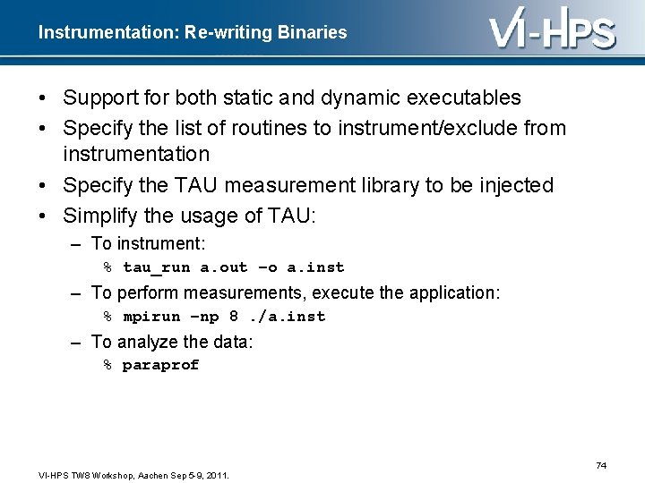 Instrumentation: Re-writing Binaries • Support for both static and dynamic executables • Specify the