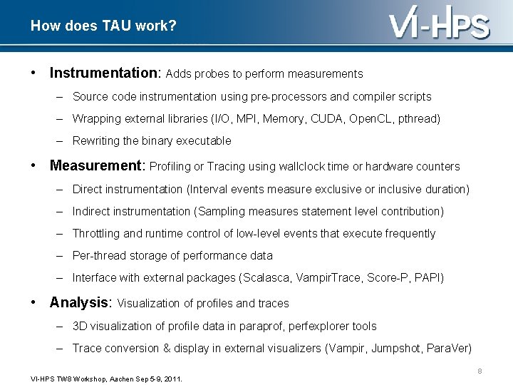 How does TAU work? • Instrumentation: Adds probes to perform measurements – Source code