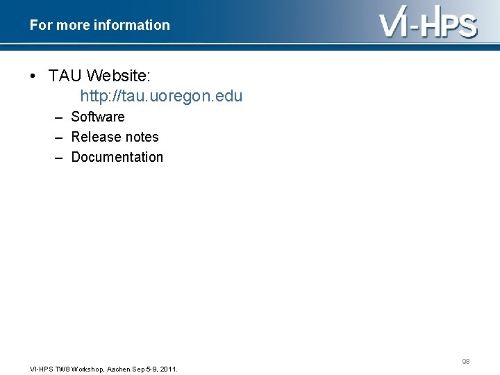 For more information • TAU Website: http: //tau. uoregon. edu – Software – Release