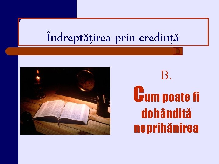 Îndreptăţirea prin credinţă B. Cum poate fi dobândită neprihănirea 