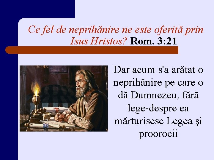 Ce fel de neprihănire ne este oferită prin Isus Hristos? Rom. 3: 21 Dar