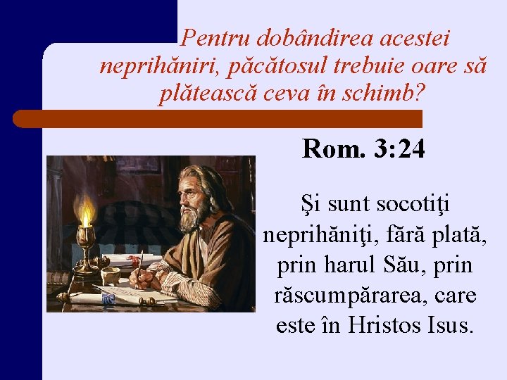 Pentru dobândirea acestei neprihăniri, păcătosul trebuie oare să plătească ceva în schimb? Rom. 3: