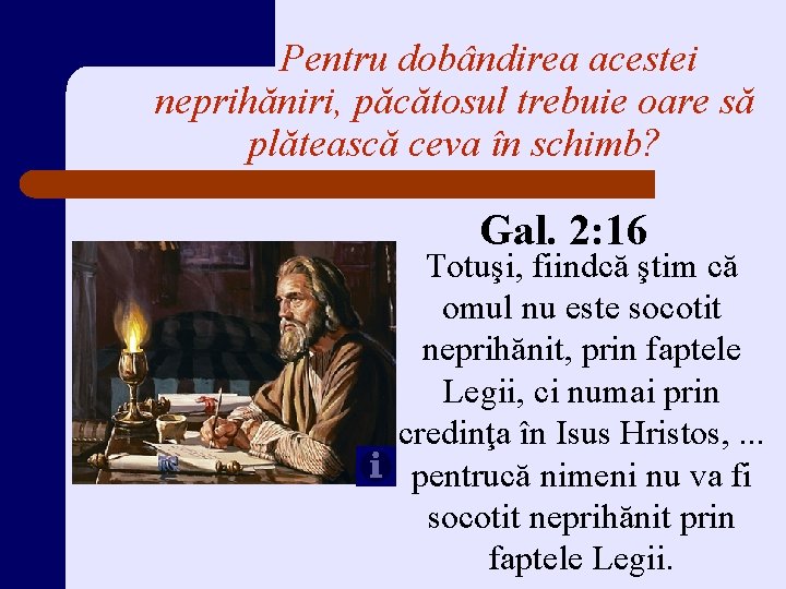 Pentru dobândirea acestei neprihăniri, păcătosul trebuie oare să plătească ceva în schimb? Gal. 2: