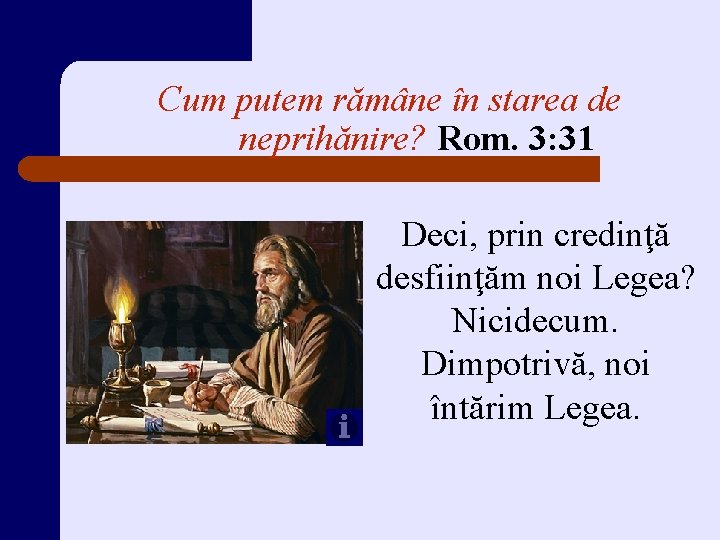 Cum putem rămâne în starea de neprihănire? Rom. 3: 31 Deci, prin credinţă desfiinţăm