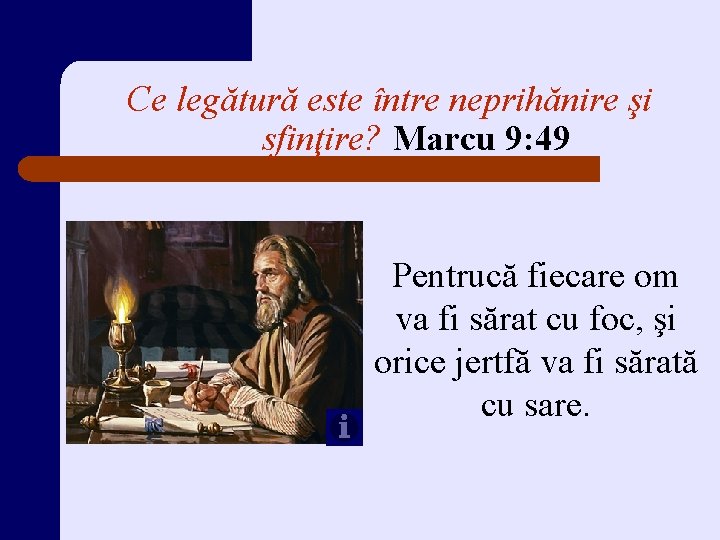 Ce legătură este între neprihănire şi sfinţire? Marcu 9: 49 Pentrucă fiecare om va