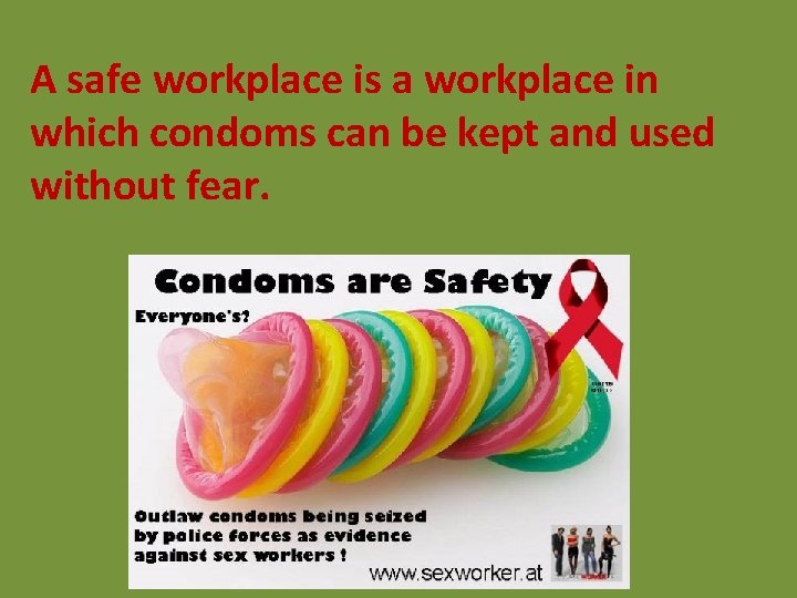 A safe workplace is a workplace in which condoms can be kept and used A safe workplace is a workplace in which condoms can be kept and used