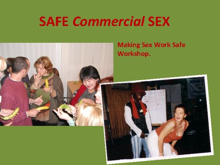 SAFE Commercial SEX Making Sex Work Safe Workshop. SAFE Commercial SEX Making Sex Work Safe Workshop.