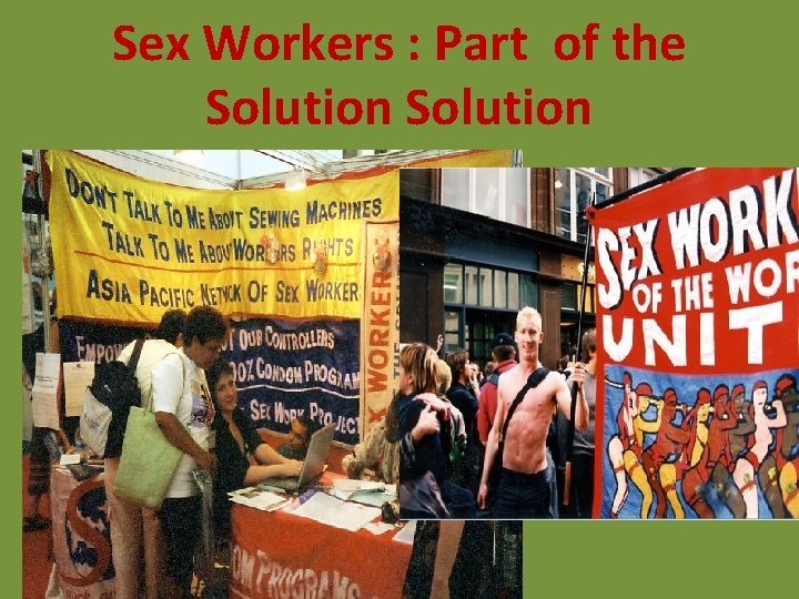 Sex Workers : Part of the Solution Sex Workers : Part of the Solution