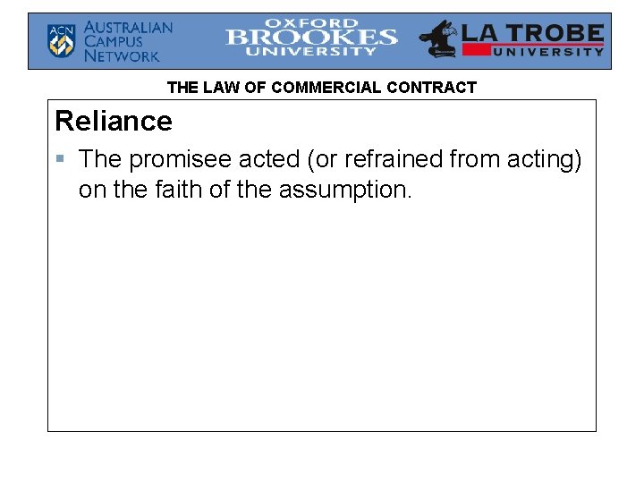 THE LAW OF COMMERCIAL CONTRACT Reliance § The promisee acted (or refrained from acting)
