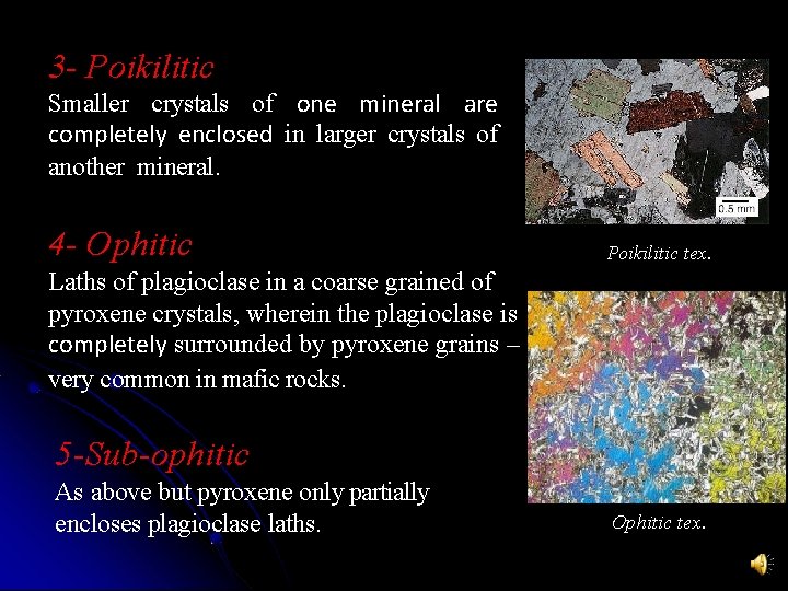 3 - Poikilitic Smaller crystals of one mineral are completely enclosed in larger crystals