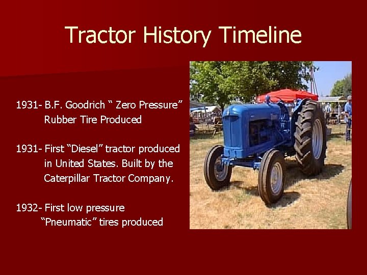 Tractor History Timeline 1931 - B. F. Goodrich “ Zero Pressure” Rubber Tire Produced