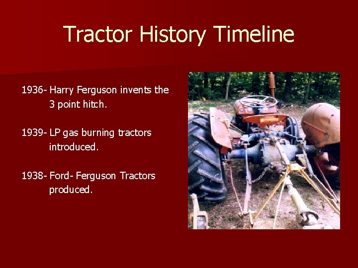 Tractor History Timeline 1936 - Harry Ferguson invents the 3 point hitch. 1939 -