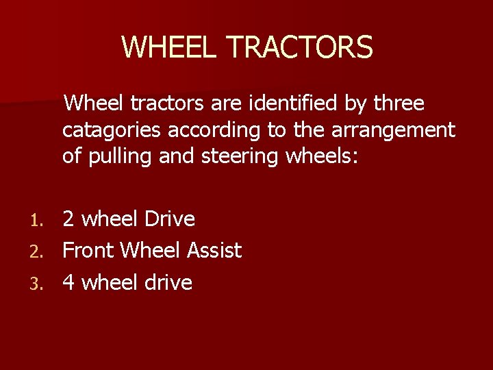 WHEEL TRACTORS Wheel tractors are identified by three catagories according to the arrangement of