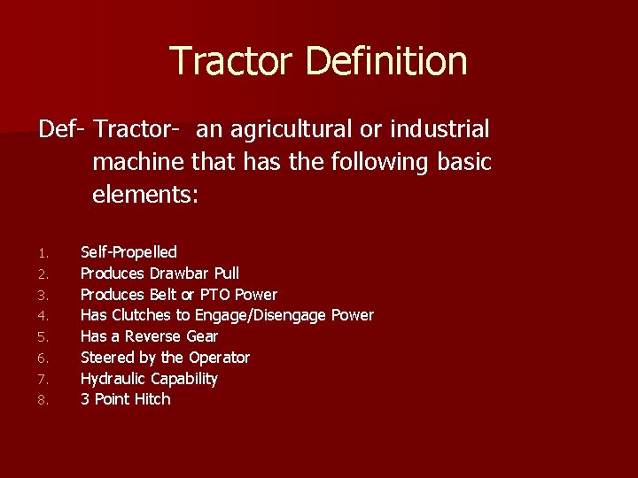 Tractor Definition Def- Tractor- an agricultural or industrial machine that has the following basic