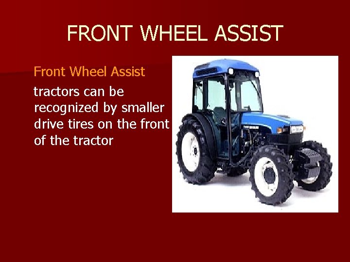 FRONT WHEEL ASSIST Front Wheel Assist tractors can be recognized by smaller drive tires