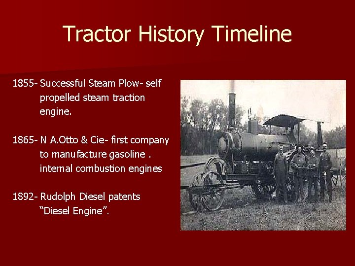 Tractor History Timeline 1855 - Successful Steam Plow- self propelled steam traction engine. 1865