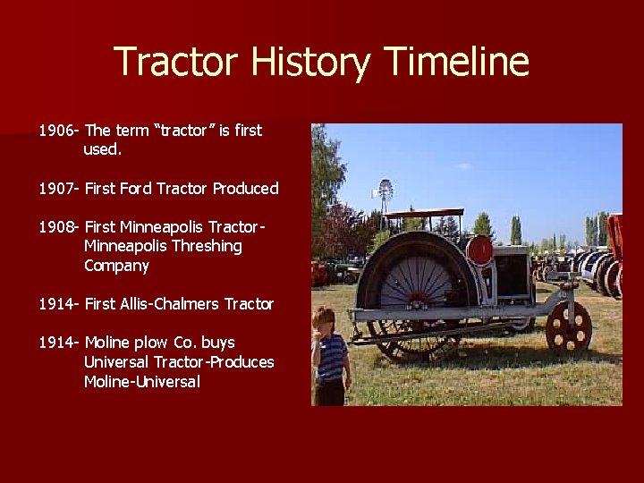 Tractor History Timeline 1906 - The term “tractor” is first used. 1907 - First