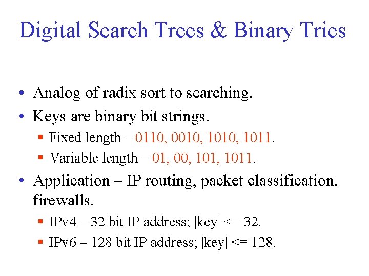 Digital Search Trees & Binary Tries • Analog of radix sort to searching. •