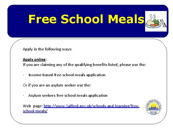 Free School Meals Apply in the following ways: Apply online: If you are claiming