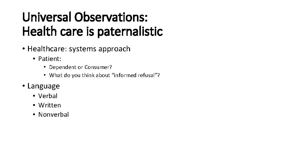 Universal Observations: Health care is paternalistic • Healthcare: systems approach • Patient: • Dependent Universal Observations: Health care is paternalistic • Healthcare: systems approach • Patient: • Dependent