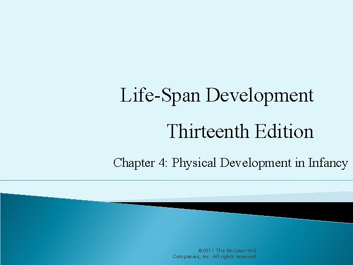 Life-Span Development Thirteenth Edition Chapter 4: Physical Development in Infancy © 2011 The Mc.