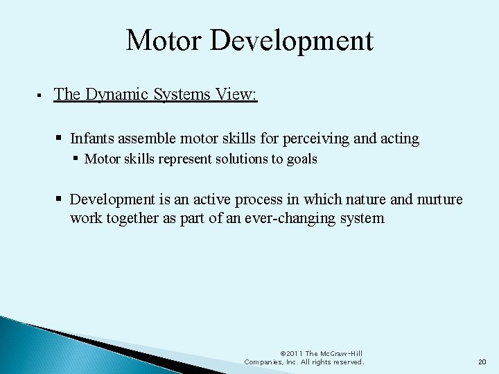 Motor Development The Dynamic Systems View: Infants assemble motor skills for perceiving and acting