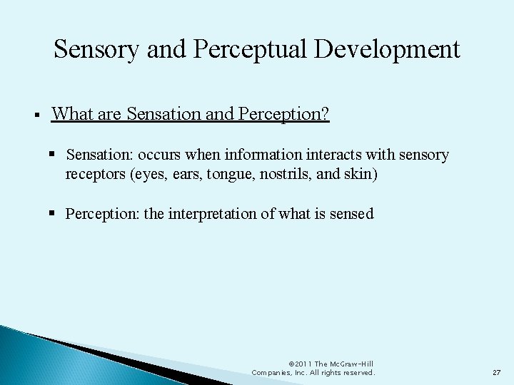 Sensory and Perceptual Development What are Sensation and Perception? Sensation: occurs when information interacts