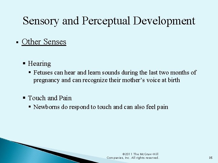 Sensory and Perceptual Development Other Senses Hearing Fetuses can hear and learn sounds during